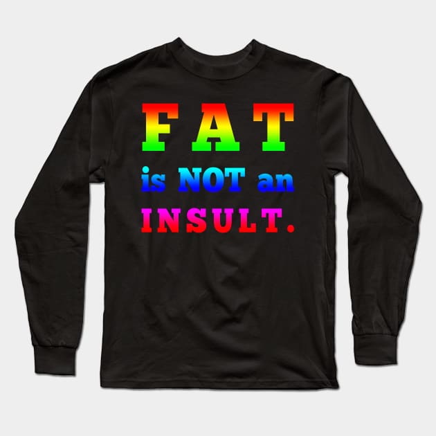 Fat is not an Insult Long Sleeve T-Shirt by Big Sexy Tees